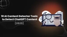 10 AI Content Detector Tools to Detect ChatGPT Content [2023]